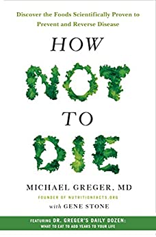 How Not To Die, Micheal Greger , MD